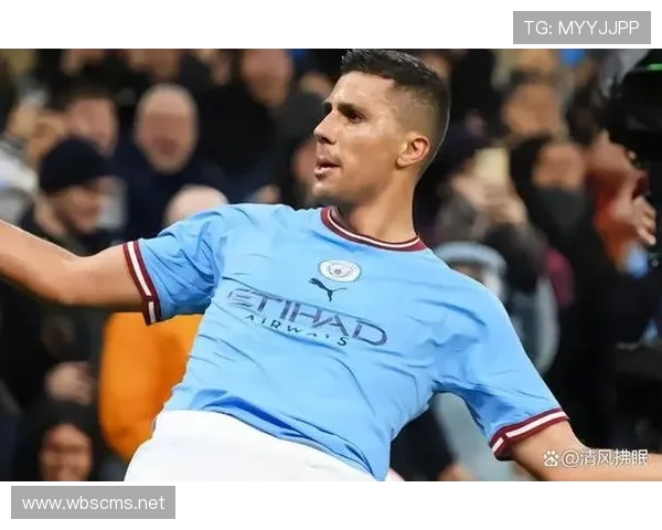 罗德里：缔造曼城连续不败纪录的中场稳定器典范